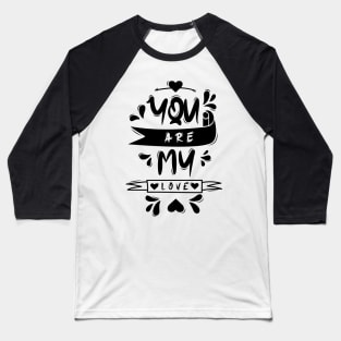 You Are My Love Baseball T-Shirt